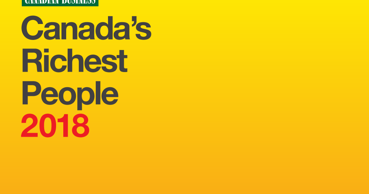 Canada’s Richest People 2018: The Top 25 Richest Canadians - Macleans.ca